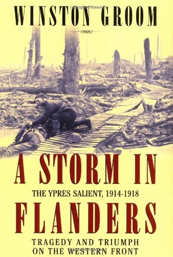 Item #046507 A Storm in Flanders: The Ypres Salient, 1914-1918: Tragedy and Triumph on the Western Front. Winston Groom.