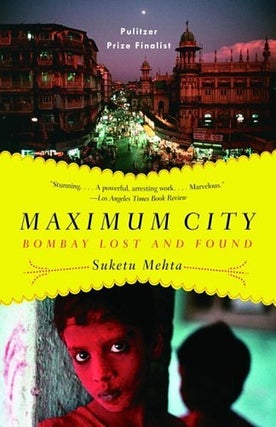 Item #046540 Maximum City: Bombay Lost and Found. Suketu Mehta