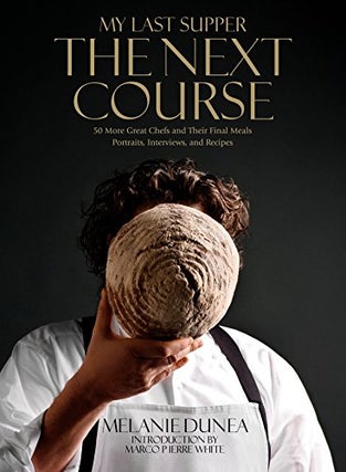 Item #046617 My Last Supper: The Next Course - 50 More Great Chefs. Melanie Dunea