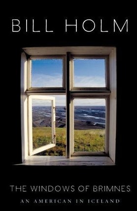 Item #046733 The Windows of Brimnes: An American in Iceland. Bill Holm