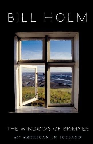 Item #046733 The Windows of Brimnes: An American in Iceland. Bill Holm.