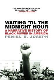 Item #046837 Waiting 'Til the Midnight Hour: A Narrative History of Black Power in America. Peniel E. Joseph.