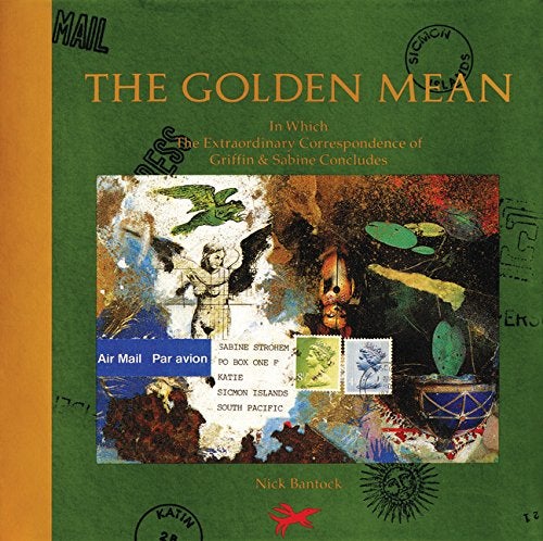 Item #046871 The Golden Mean: In Which the Extraordinary Correspondence of Griffin & Sabine Concludes. Nick Bantock.