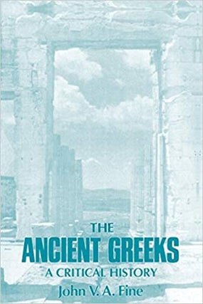 Item #047016 The Ancient Greeks: A Critical History. John V. A. Fine