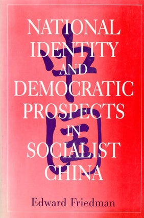 Item #047018 National Identity and Democratic Prospects in Socialist China. Edward Friedman