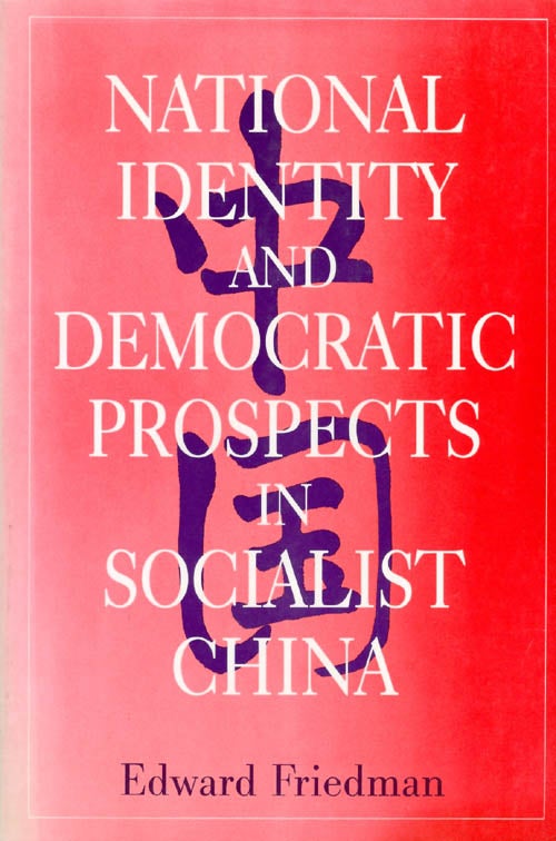 Item #047018 National Identity and Democratic Prospects in Socialist China. Edward Friedman.