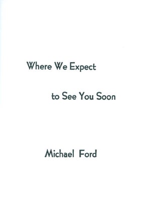 Item #047055 Where We Expect to See You Soon. Michael Ford