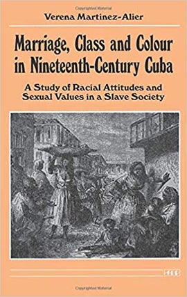 Item #047211 Marriage, Class and Colour in Nineteenth-Century Cuba: A Study of Racial Attitudes...