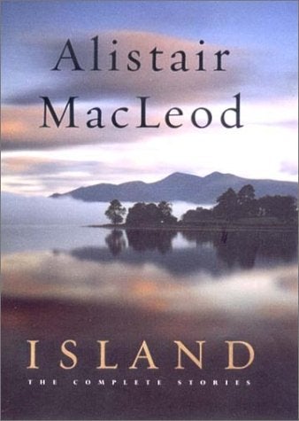 Item #047225 Island: The Complete Stories. Alistair MacLeod.