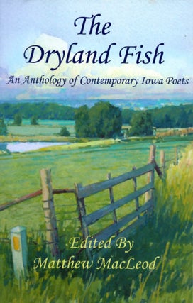 Item #047336 The Dryland Fish: An Anthology of Contemporary Iowa Poets. Matthew MacLeod