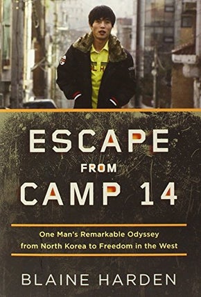 Item #047385 Escape from Camp 14: One Man's Remarkable Odyssey from North Korea to Freedom in the...