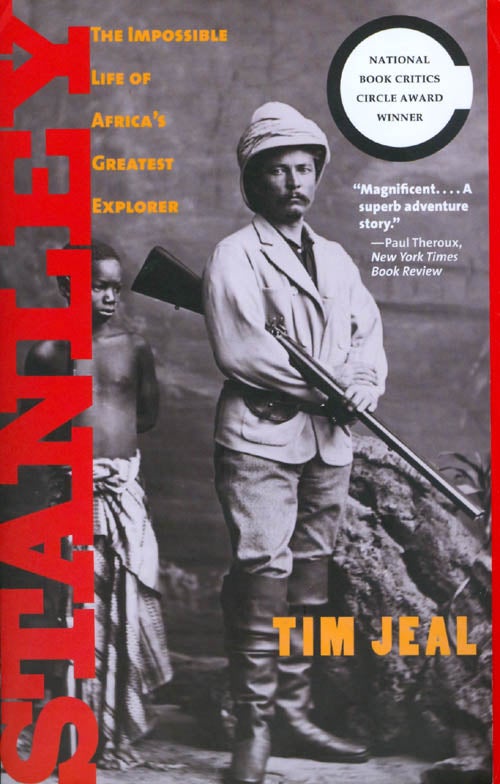 Item #047516 Stanley: The Impossible Life of Africa's Greatest Explorer. Tim Jeal.