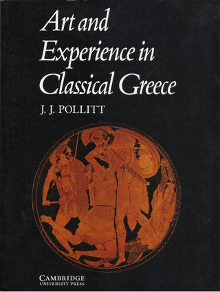 Item #047525 Art and Experience in Classical Greece. J. J. Pollitt