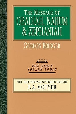 Item #047527 The Message of Obadiah, Nahum and Zephaniah (The Bible Speaks Today Series). Gordon...