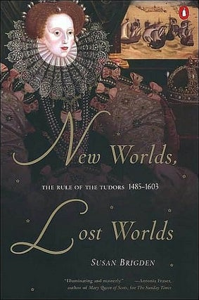 Item #047562 New Worlds, Lost Worlds: The Rule of the Tudors, 1485-1603. Susan Brigden