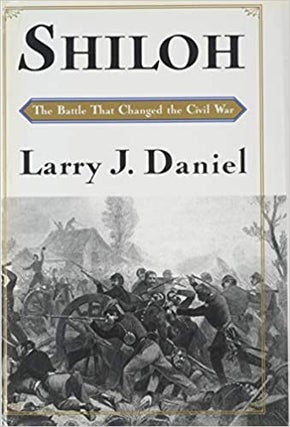 Item #047611 Shiloh: The Battle That Changed the Civil War. Larry J. Daniel