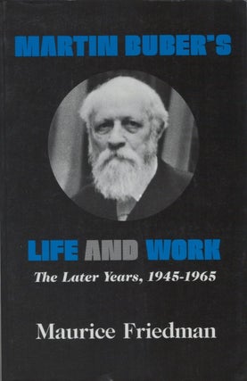 Item #047632 Martin Buber's Life and Work: The Later Years, 1945-1965. Maurice Friedman