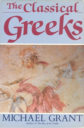 Item #047687 The Classical Greeks. Michael Grant