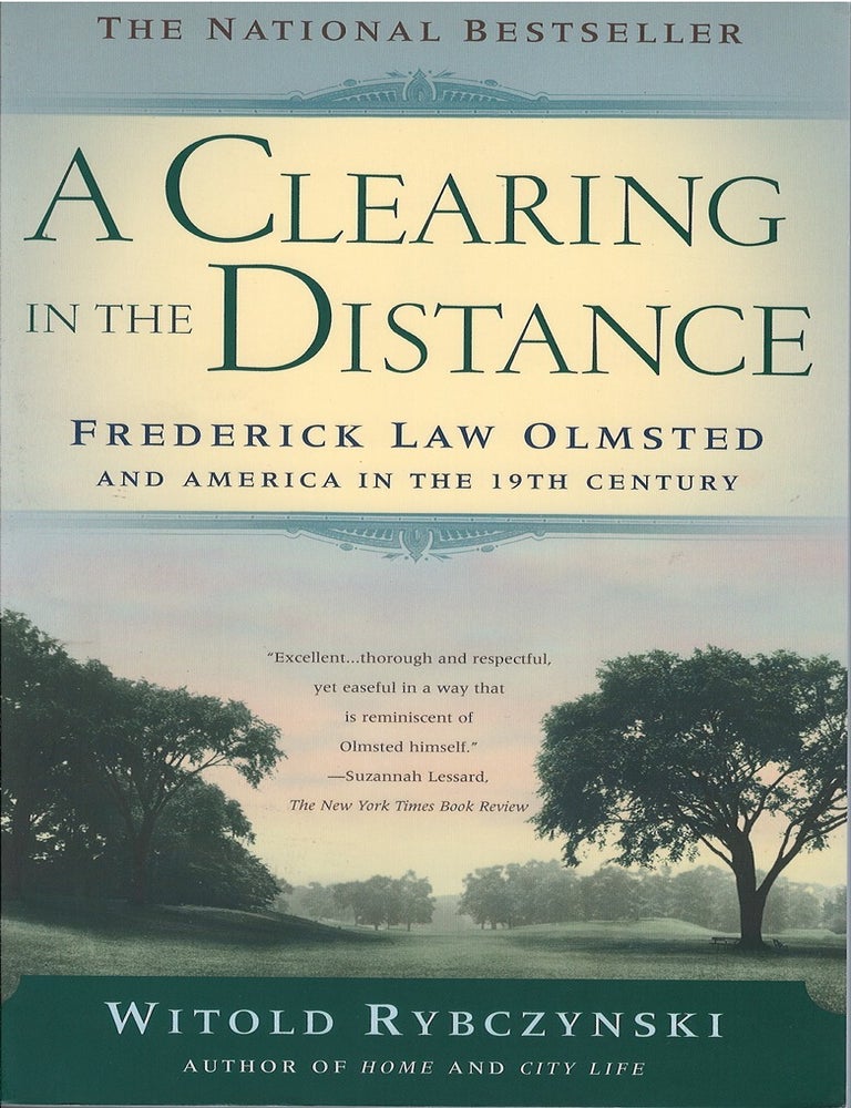 Item #047756 A Clearing In The Distance: Frederick Law Olmsted and America in the 19th Century. Witold Rybczynski.