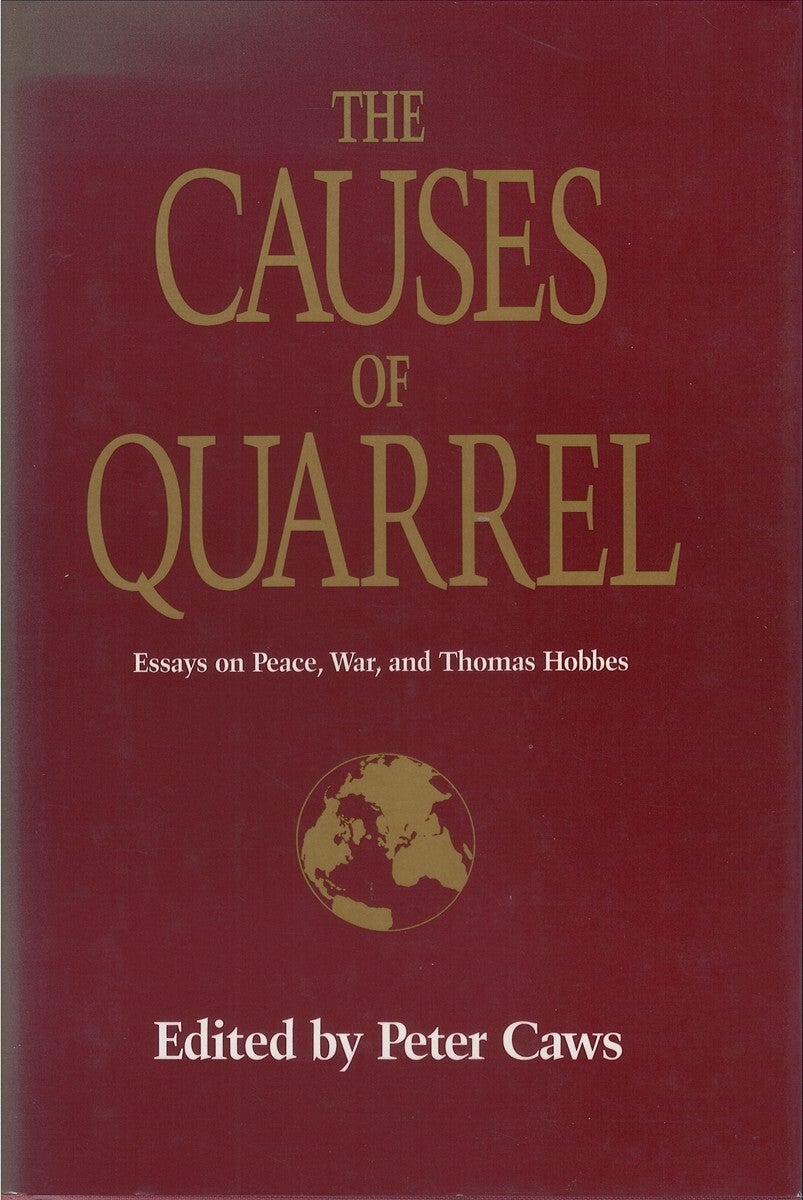 The Causes of Quarrel: Essays on Peace, War, and Thomas Hobbes | Peter Caws