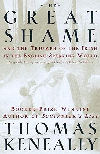 Item #047956 The Great Shame and the Triumph of the Irish in the English-Speaking World. Thomas Keneally.