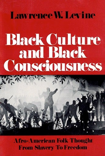 Item #048003 Black Culture and Black Consciousness: Afro-American Folk Thought from Slavery to Freedom. Lawrence W. Levine.