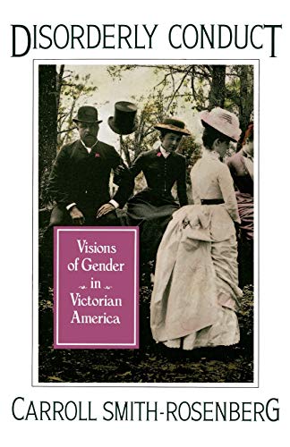 Item #048192 Disorderly Conduct: Visions of Gender in Victorian America. Carroll Smith-Rosenberg.