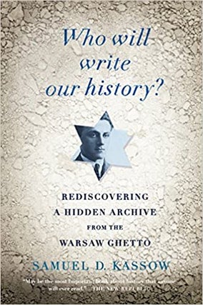 Item #048194 Who Will Write Our History? : Rediscovering a Hidden Archive from the Warsaw Ghetto....