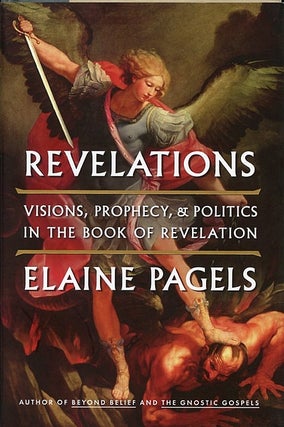 Item #048202 Revelations: Visions, Prophecy, and Politics in the Book of Revelation. Elaine Pagels