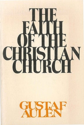 Item #048225 The Faith of the Christian Church. Gustaf Aulen