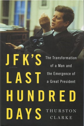 Item #048228 JFK's Last Hundred Days. Thurston Clarke