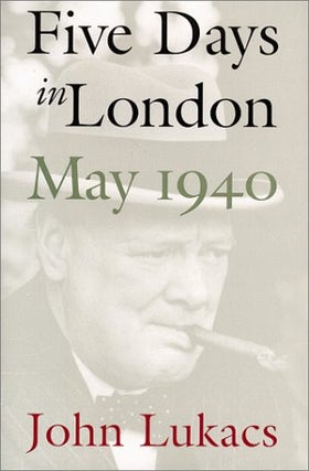 Item #048336 Five Days in London, May 1940. John Lukacs