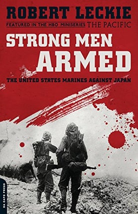Item #048636 Strong Men Armed: The United States Marines Against Japan. Robert Leckie