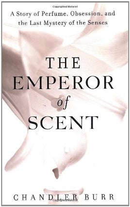 Item #048711 The Emperor of Scent: A Story of Perfume, Obsession, and the Last Mystery of the...