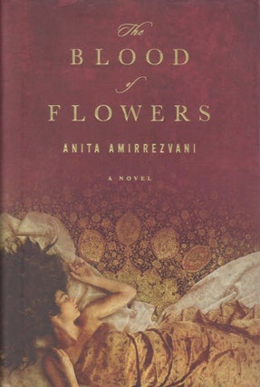 Item #048771 The Blood of Flowers. Anita Amirrezvani