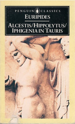 Item #048816 Alcestis / Hippolytus / Iphigenia in Tauris. Euripides, Philip Vellacott, tr
