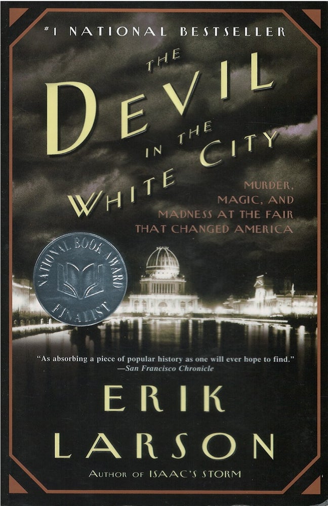 Item #048986 The Devil in the White City: Murder, Magic, and Madness at the Fair That Changed America. Erik Larson.