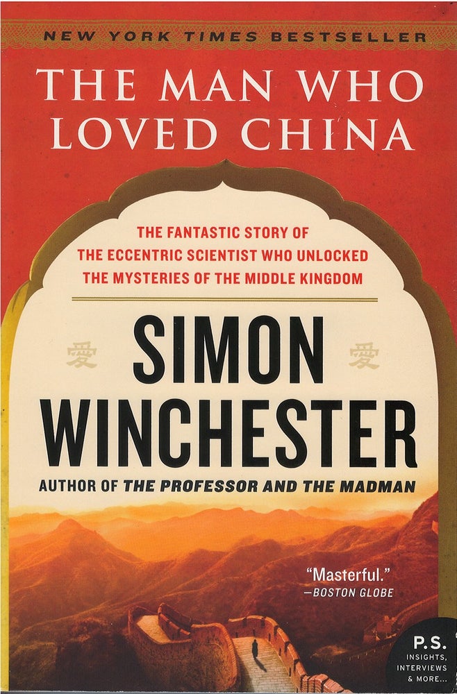 Item #049016 The Man Who Loved China: The Fantastic Story of the Eccentric Scientist Who Unlocked the Mysteries of the Middle Kingdom. Simon Winchester.