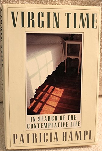 Item #049022 Virgin Time: In Search of the Contemplative Life. Patricia Hampl.