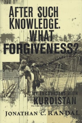 Item #049065 After Such Knowledge, What Forgiveness?: My Encounters With Kurdistan. Jonathan C....