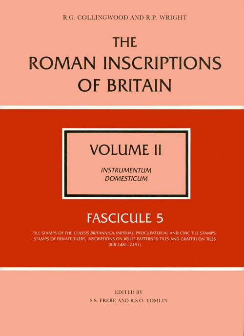Item #049181 The Roman Inscriptions of Britain - Volume II, Instrumentum Domesticum - Fascicule 5, Tile Stamps of the Classis Britannica, &c. R. G. Collingwood, R. P. Wright.