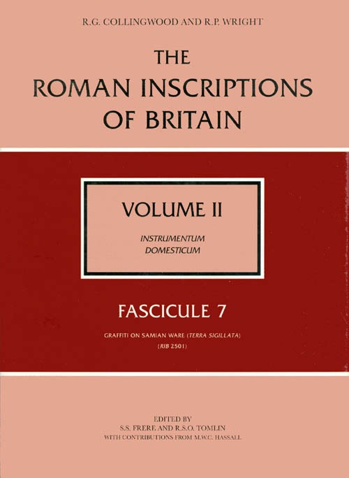 Item #049182 The Roman Inscriptions of Britain - Volume II, Instrumentum Domesticum - Fascicule 7, Graffiti on Samian Ware (Terra Sigillata). R. G. Collingwood, R. P. Wright.