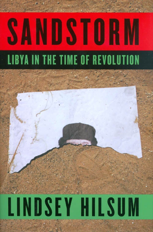Item #049221 Sandstorm : Libya in the Time of Revolution. Lindsey Hilsum.