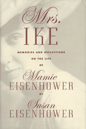 Item #049251 Mrs. Ike: Memories and Reflections on the Life of Mamie Eisenhower. Susan Eisenhower