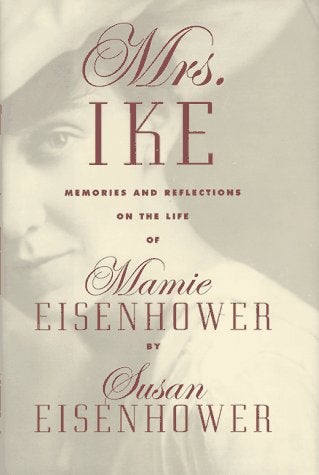 Item #049251 Mrs. Ike: Memories and Reflections on the Life of Mamie Eisenhower. Susan Eisenhower.