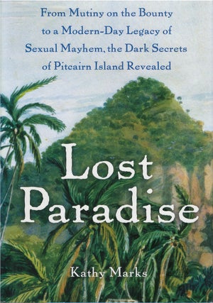 Item #049340 Lost Paradise: From Mutiny on the Bounty to a Modern-day Legacy of Sexual Mayhem,...
