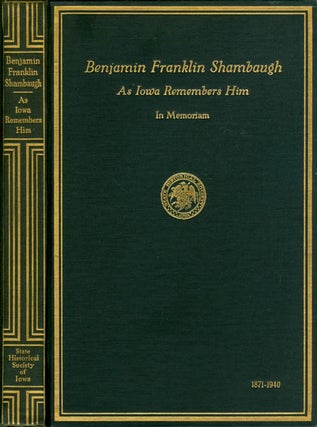 Item #049358 Benjamin Franklin Shambaugh as Iowa Remembers Him - 1871-1940. State Historical...