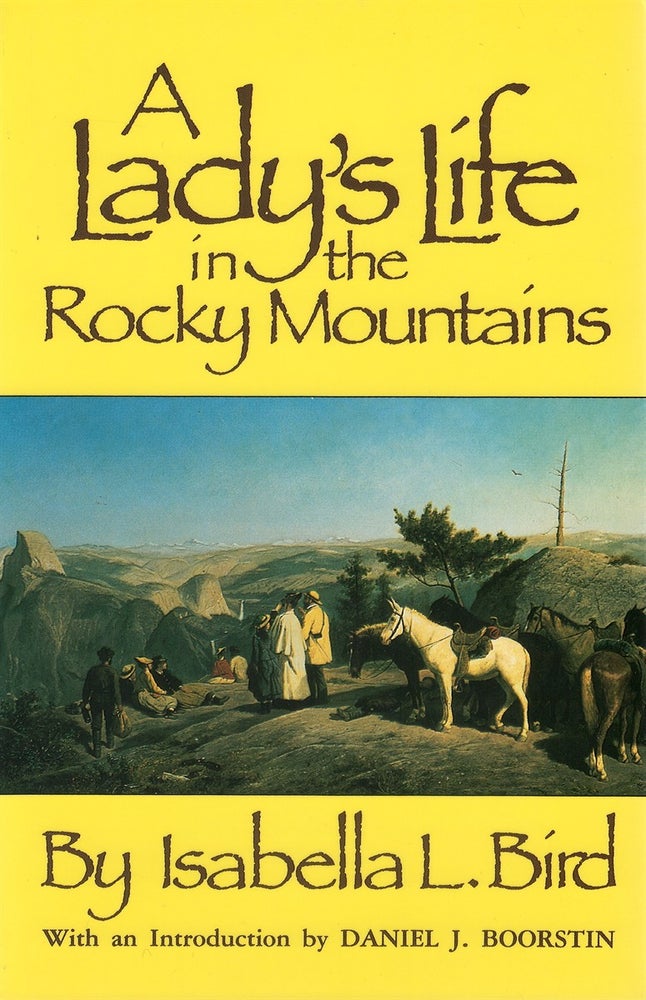 Item #049400 A Lady's Life in the Rocky Mountains. Isabella L. Bird, Daniel J. Boorstin, introduction.