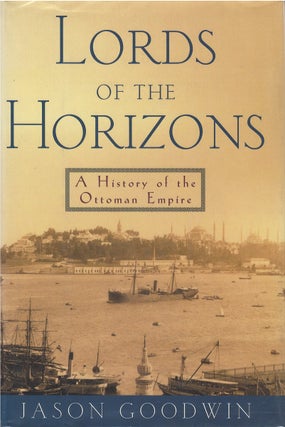 Item #049429 Lords of the Horizons: A History of the Ottoman Empire. Jason Goodwin