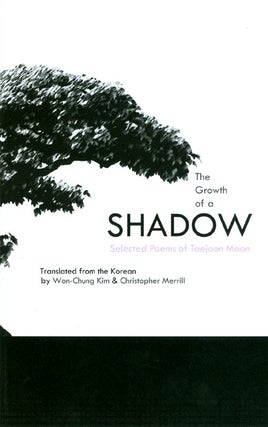 Item #049433 The Growth of a Shadow. Taejoon Moon, Won-Chung Kim, Christopher Merrill
